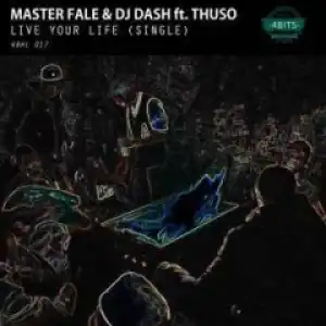 Master Fale X DJ Dash - Live Your Life (Original Mix) Ft. Thuso